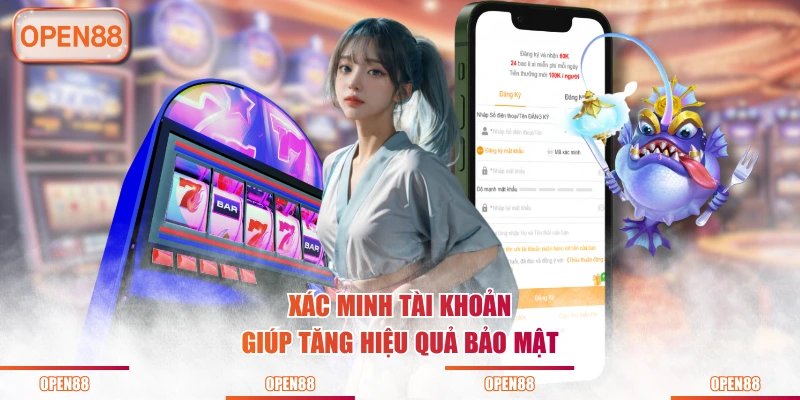 Xác minh tài khoản giúp tăng hiệu quả bảo mật